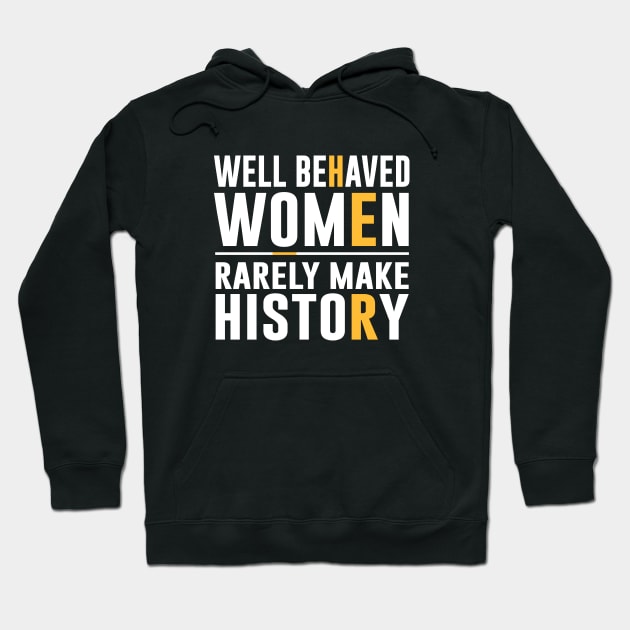 Well Behaved Women Rarely Make History Hoodie by amalya